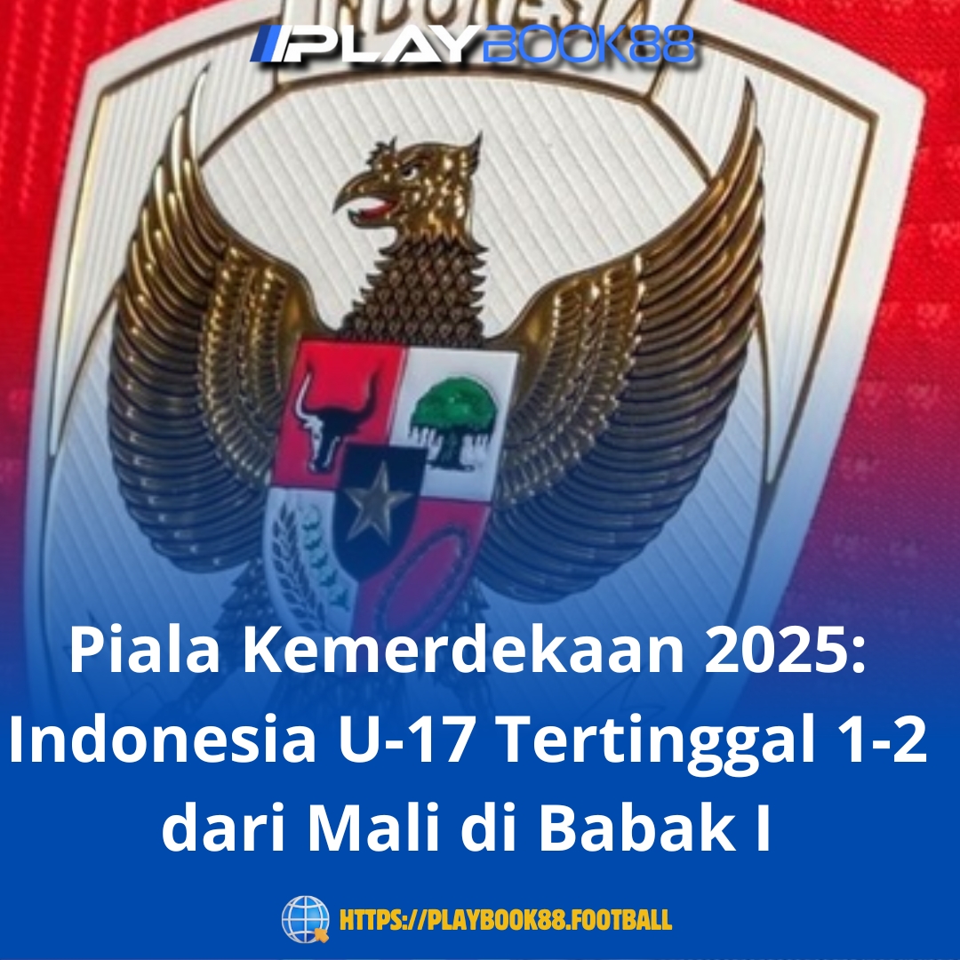 Piala Kemerdekaan 2025: Timnas Indonesia U-17 Tertinggal 1-2 dari Mali di Babak Pertama